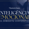 MASTERCLASS: Inteligência Emocional no Ambiente Corporativo