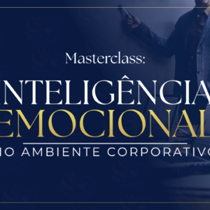 MASTERCLASS: Inteligência Emocional no Ambiente Corporativo